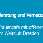 Grafik mit Text: Frauencafé mit offener Beratung im Weltclub Dresden