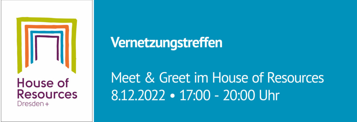 Grafik mit Text: "Vernetzungstreffen - Meet&Greet im House of Resources 8. 12. 2022 , 17:00 bis 20:00 Uhr."